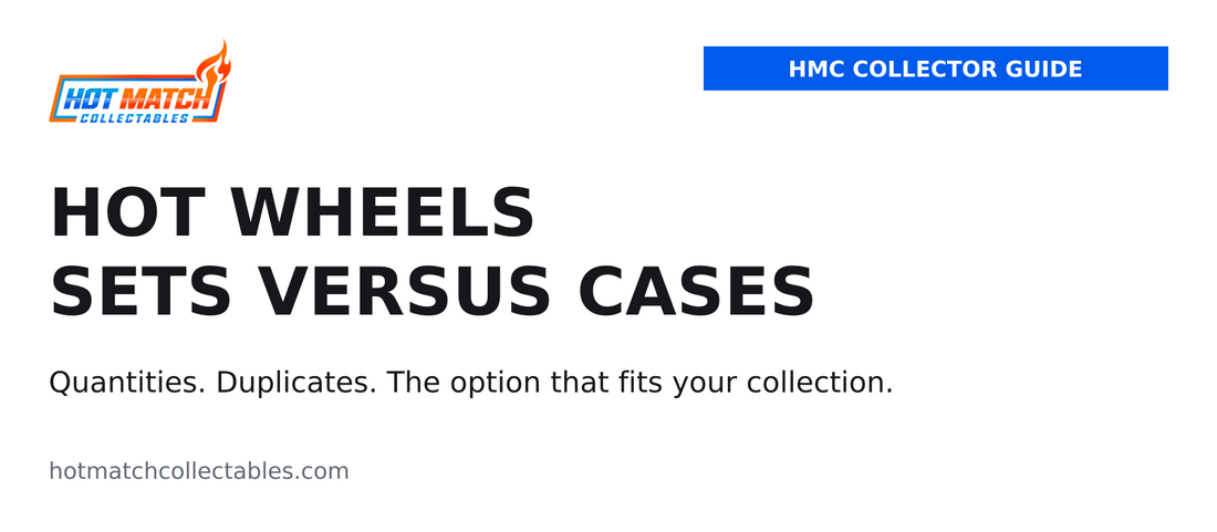 Hot Wheels sets versus cases, an HMC collector guide to quantities, duplicates and choosing an option for your collection.